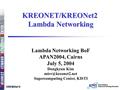 KREONET/KREONet2 Lambda Networking Lambda Networking BoF APAN2004, Cairns July 5, 2004 Dongkyun Kim Supercomputing Center, KISTI.