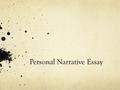 Personal Narrative Essay. Why? Essay Details Brainstorming Proverbs & Example Stories: Step 1 Brainstorming Proverbs & Example Stories: Step 2 Brainstorming.