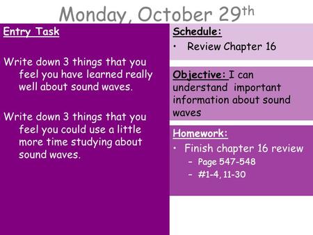 Monday, October 29 th Entry Task Write down 3 things that you feel you have learned really well about sound waves. Write down 3 things that you feel you.