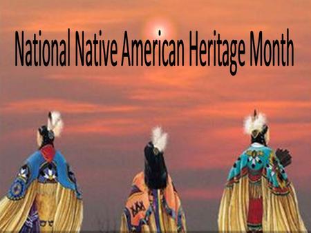 Native American Heritage Month is celebrated each November. Native American Heritage Month celebrates the significant contributions the first Americans.