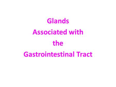 Classification of Glands Glands Associated with the Gastrointestinal Tract.