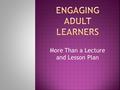 More Than a Lecture and Lesson Plan.  Complete the survey from Opening Doors to Discipleship Teaching Tips series on Adult Learning.  Website: