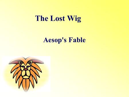 The Lost Wig Aesop's Fable.