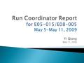 Yi Qiang May 11, 2009.  The last week of E05-015 and E08-005.  Finished the productions with 3-pass and 2- pass beam with abundant statistics.  BigBite.