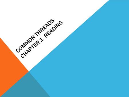 COMMON THREADS CHAPTER 1 READING. READING Do you think writing well is an inborn skill or an acquired one? How can you become a better writer? You will.