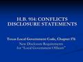 Texas Local Government Code, Chapter 176 New Disclosure Requirements for “Local Government Officers ” H.B. 914: CONFLICTS DISCLOSURE STATEMENTS.