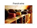 French wine. In France there are 5 types of wine: white, red, rosé, Champagne and sparkling.