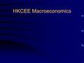 HKCEE Macroeconomics. Teacher: Mr. LAU san-fat HKCEE Macroeconomics Teacher: Mr. LAU san-fat Staff room: G10.