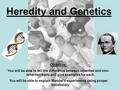 Heredity and Genetics Objective: You will be able to tell the difference between inherited and non- inherited traits and give examples for each. You will.