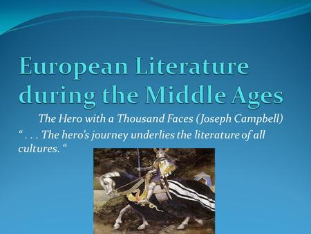 The Hero with a Thousand Faces (Joseph Campbell) “... The hero’s journey underlies the literature of all cultures. “