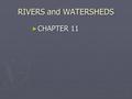 RIVERS and WATERSHEDS ► CHAPTER 11.  1. Erosion 2. Tributaries 3. Drainage Basin 4. Divide 5. Channel 6. Gradient.