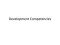 Development Competencies. Competency #3 (A) Demographic Indicators * Students will define two (or more) demographic indicators of development * Students.