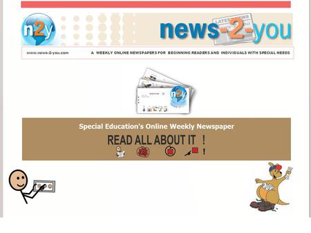 Www.news-2-you.comA WEEKLY ONLINE NEWSPAPERS FOR BEGINNING READERS AND INDIVIDUALS WITH SPECIAL NEEDS.