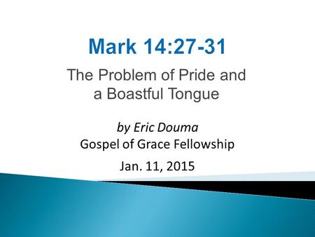 The Problem of Pride and a Boastful Tongue by Eric Douma Gospel of Grace Fellowship Jan. 11, 2015.