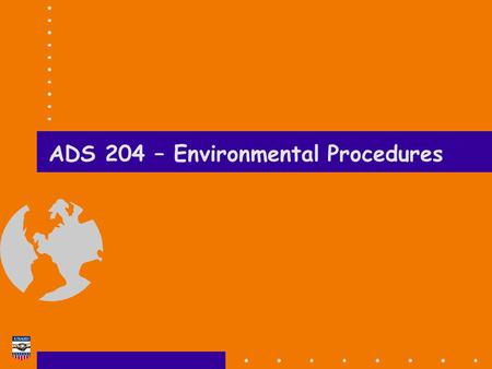 ADS 204 – Environmental Procedures. EA Training Course Tellus Institute 2 USAID ADS 204  204.1 Authority  204.2 Objective è Environmental sustainability.