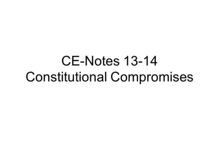 CE-Notes 13-14 Constitutional Compromises. NC Standards 1.05 Identify the major domestic problems of the nation under the Articles of Confederation.