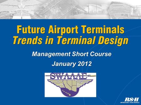 Management Short Course January 2012 Future Airport Terminals Trends in Terminal Design.