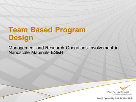 1 Team Based Program Design Management and Research Operations Involvement in Nanoscale Materials ES&H.