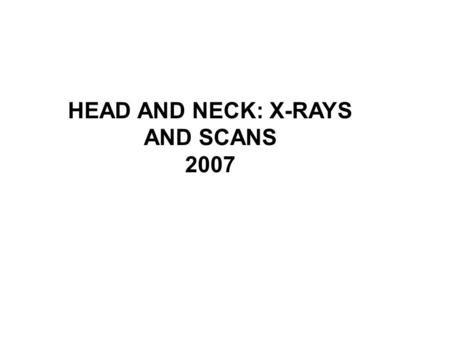 HEAD AND NECK: X-RAYS AND SCANS 2007. 6 Lateral view of skull 1. Ramus of mandible 2. Styloid process of temporal bone.