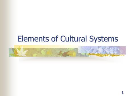 1 Elements of Cultural Systems. 2 What is culture? Society Culture.