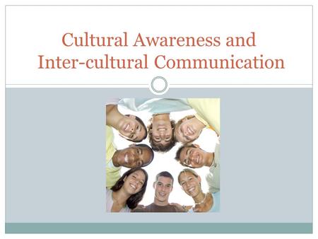 Cultural Awareness and Inter-cultural Communication.