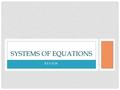 REVIEW SYSTEMS OF EQUATIONS. S ET UP THE FOLLOWING EQUATIONS TO SOLVE USING S UBSTITUTION.