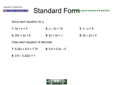 Solve each equation for y. 1. 3x + y = 52. y – 2x = 10 3. x – y = 6 4. 20x + 4y = 85. 9y + 3x = 16. 5y – 2x = 4 Clear each equation of decimals. 7. 6.25x.