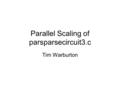 Parallel Scaling of parsparsecircuit3.c Tim Warburton.