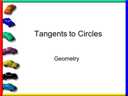 Tangents to Circles Geometry. Objectives/Assignment Identify segments and lines related to circles. Use properties of a tangent to a circle. Assignment: