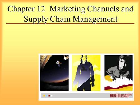 Chapter 12 Marketing Channels and Supply Chain Management.