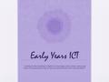 Early Years ICT “Gaining understanding of digital technologies and systems and using them in a purposeful way to solve problems and communicate ideas”