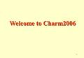 1 Welcome to Charm2006 Welcome to Charm2006. 2 Hesheng Chen Institute of High Energy Physics Beijing 100049, China Scientific Activities at Institute.