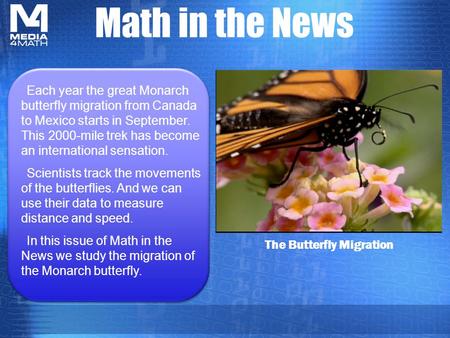 Math in the News The Butterfly Migration Each year the great Monarch butterfly migration from Canada to Mexico starts in September. This 2000-mile trek.