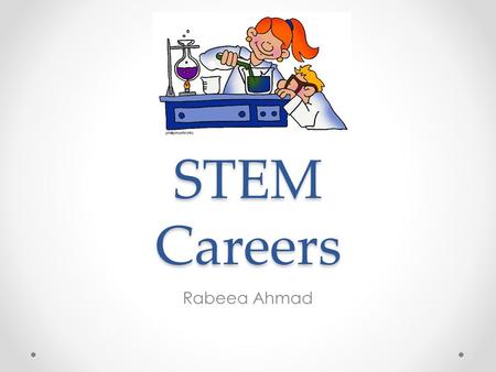 STEM Careers Rabeea Ahmad. What is STEM? Science Technology Engineering Math.