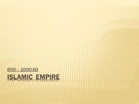 600 – 1000 AD  Beliefs, traditions, and customs of Islam  Monotheism: Allah (Arabic word for God)  Qur’an (Koran): The word of God  Five Pillars.