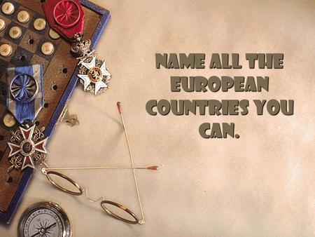 Name all the European Countries you can.. Why Explore? Up until the late 1400s, Europeans knew nothing about the lands or peoples of America.