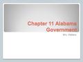 Chapter 11 Alabama Government Mrs. Wallace. Montgomery, Alabama Montgomery became the capital of Alabama in 1846. The capitol was built on a hill at the.