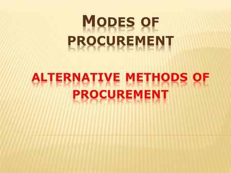  General Rule: Public Bidding  APP provides sufficient lead time for bidding  Resort to Alternative Methods allowed -  Highly exceptional cases 