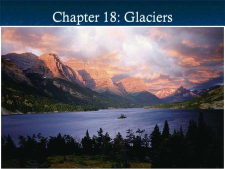 Chapter 18: Glaciers. Introduction Glacier: thick mass of ice that originates on land from the accumulations, compaction and recrystallization of snow.