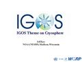 Jeff Key NOAA/NESDIS, Madison, Wisconsin. IGOS Cryosphere Theme The cryosphere is an integral part of the global climate system, modulating surface energy.