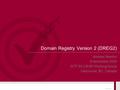 © 2004 VeriSign, Inc. Domain Registry Version 2 (DREG2) Andrew Newton 8 November 2005 IETF 64 CRISP Working Group Vancouver, BC, Canada.