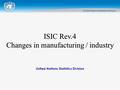 United Nations Statistics Division ISIC Rev.4 Changes in manufacturing / industry.