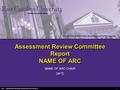 Institutional Planning, Assessment & Research 2010 Institutional Planning, Assessment & Research Assessment Review Committee Report NAME OF ARC NAME OF.