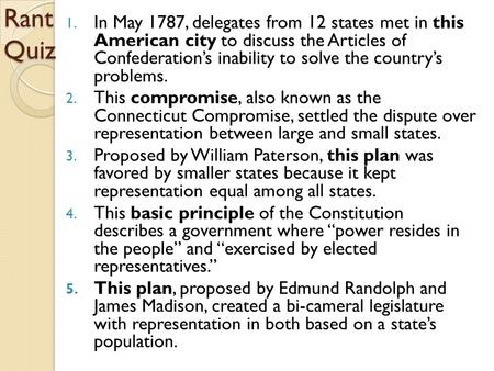 Rant Quiz 1. In May 1787, delegates from 12 states met in this American city to discuss the Articles of Confederation’s inability to solve the country’s.