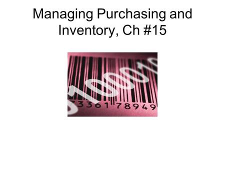 Managing Purchasing and Inventory, Ch #15. Terms Ch#15 Purchasing Financing Cost Model Inventory Opportunity Cost Vendors Storage Cost Trade Discount.