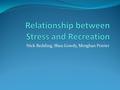 Nick Redding, Shea Gowdy, Morghan Poirier. Introduction Our topic is focused on stress and how it affects college students. We are specifically looking.