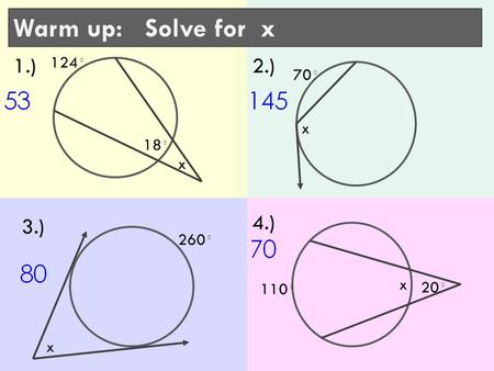 Warm up: Solve for x 18 ◦ 1.) x 124 ◦ 70 ◦ x 2.) 3.) x 260 ◦ 20 ◦ 110 ◦ x 4.)