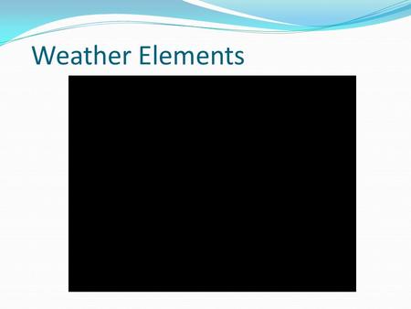 Weather Elements. Summary from Lesson 2 ____________ is the passage of energy, particularly heat and electricity, through an object. An example is a frying.