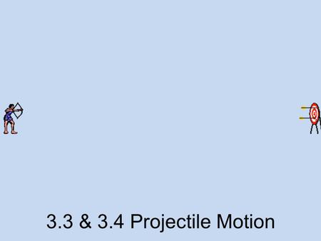 3.3 & 3.4 Projectile Motion. Biblical Reference Then the archers shot arrows at your servants from the wall, and some of the king’s men died. 2 Samuel.