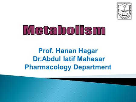 Prof. Hanan Hagar Dr.Abdul latif Mahesar Pharmacology Department.